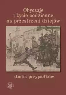 Obyczaje i życie codzienne na przestrzeni dziejów Książki Historia