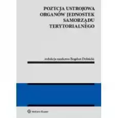 Pozycja ustrojowa organów jednostek samorządu terytorialnego Książki Prawo akty prawne