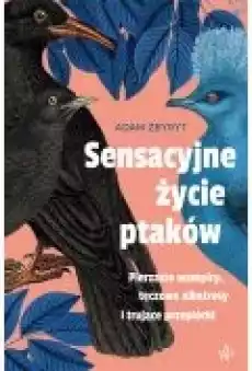 Sensacyjne życie ptaków Książki Popularnonaukowe