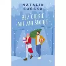 Bez ciebie nie ma świąt Książki Literatura obyczajowa