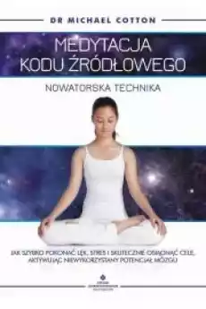 Medytacja kodu źródłowego nowatorska technika Jak szybko pokonać lęk stres i skutecznie osiągnąć cele aktywując niewykorzys Książki Audiobooki