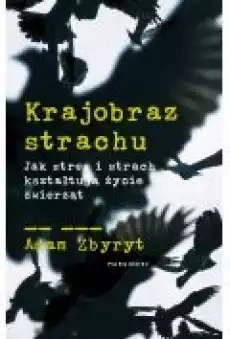 Krajobraz strachu Jak stres i strach kształtują życie zwierząt Książki Popularnonaukowe