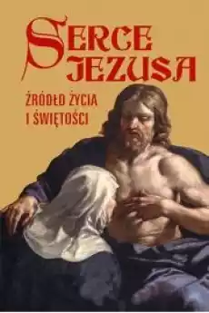 Serce Jezusa źródło życia i świętości Książki Religia