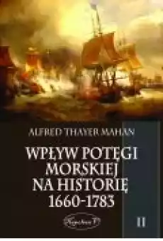 Wpływ potęgi morskiej na historię 16601783 Tom II Książki Ebooki