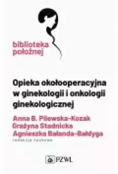 Opieka okołooperacyjna w ginekologii i onkologii ginekologicznej Książki Ebooki