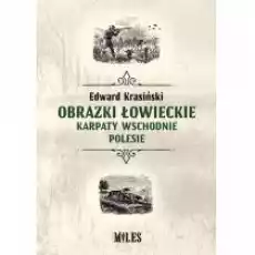 Obrazki łowieckie Karpaty Wschodnie i Polesie Książki Biograficzne