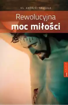 Rewolucyjna moc miłości Książki Religia