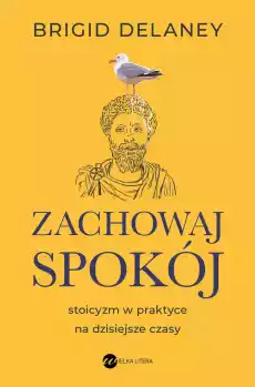 Zachowaj spokój Stoicyzm w praktyce na dzisiejsze czasy Książki Poradniki