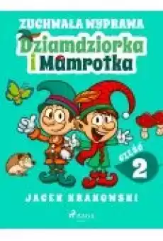 Zuchwała wyprawa Dziamdziorka i Mamrotka Książki Ebooki