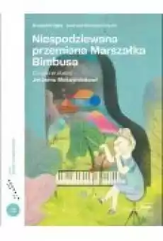 Niespodziewana przemiana Marszałka Bimbusa Co gra w duszy Jerzemu Maksymiukowi Książki Dla dzieci