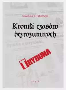 Kroniki czasów bezrozumnych Książki Literatura faktu