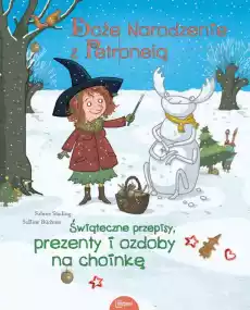 Boże Narodzenie z Petronelą z jabłoniowego sadu Świąteczne przepisy prezenty i ozdoby na choinkę Książki Dla dzieci