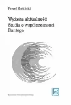 Wyższa aktualność Studia o współczesności Dantego Książki Literatura faktu