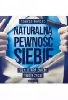 Naturalna pewność siebie Siła która zmieni Twoje życie Książki Ebooki