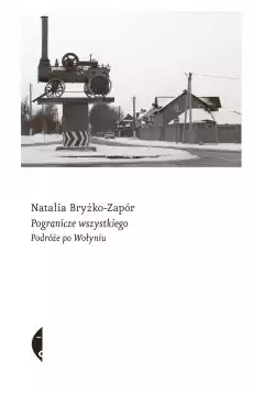 Pogranicze wszystkiego Podróże po Wołyniu Książki Literatura faktu