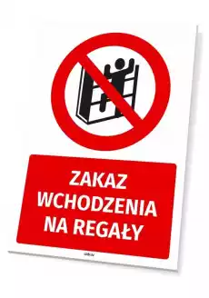 Tabliczka BHP Zakaz wchodzenia na regały Biuro i firma Odzież obuwie i inne artykuły BHP Instrukcje i znaki BHP