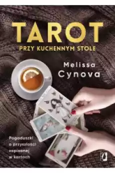 Tarot przy kuchennym stole Pogaduszki o przyszłości zapisanej w kartach Książki Audiobooki