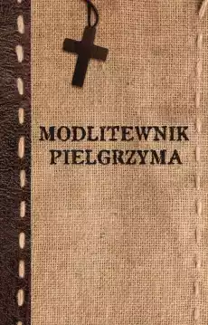 Modlitewnik pielgrzyma Książki Religia