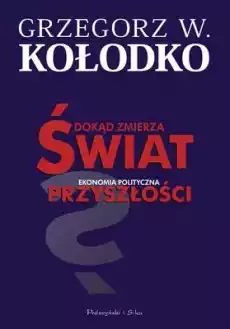 Dokąd zmierza świat ekonomia polityczna przyszłości Książki Biznes i Ekonomia