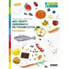 Pożywienie Akademia Mądrego Dziecka Mój zeszyt obserwacji przyrodniczych Książki Dla dzieci