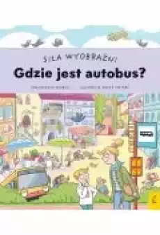 Gdzie jest autobus Siła wyobraźni Książki Dla dzieci