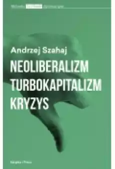 Neoliberalizm turbokapitalizm kryzys Książki Nauki humanistyczne