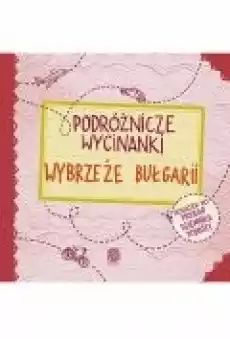 Podróżnicze wycinanki Wybrzeże Bułgarii Wydanie 1 Książki Ebooki