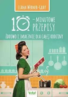 10minutowe przepisy zdrowo i smacznie dla całej rodziny Książki Kucharskie