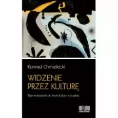 Widzenie przez kulturę Wprowadzenie do teorii kultury wizualnej Książki Podręczniki i lektury