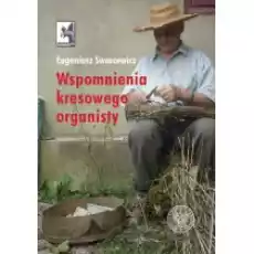 Wspomnienia kresowego organisty Książki Biograficzne