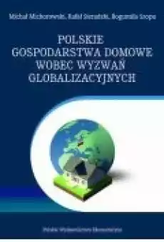 Polskie gospodarstwa domowe wobec wyzwań globalizacyjnych Wybrane problemy Książki Biznes i Ekonomia