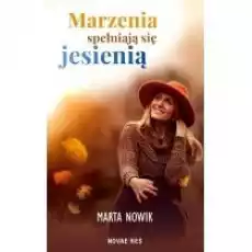 Marzenia spełniają się jesienią Książki Literatura obyczajowa