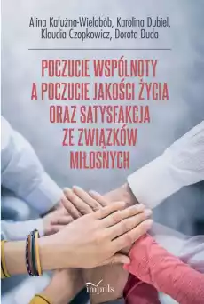 Poczucie wspólnoty a poczucie jakości życia oraz satysfakcja ze związków miłosnych Książki Nauki humanistyczne