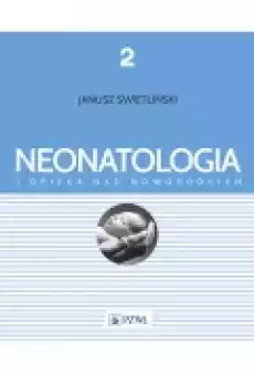 Neonatologia i opieka nad noworodkiem Tom 2 Książki Podręczniki i lektury