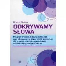 Odkrywamy słowa Program nauczania języka polskiego oraz plany pracy w klasie I II III gimnazujm dla uczniów z niepełnosprawn Książki Nauki humanistyczne