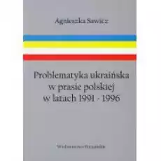 Problematyka ukraińska w prasie polskiej w latach 19911996 Książki Historia