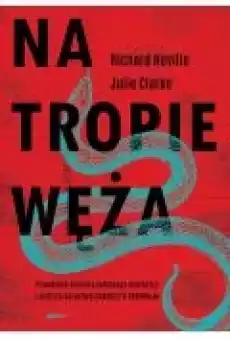 Na tropie Węża Prawdziwa historia seryjnego mordercy i mistrza oszustwa Charles039a Sobhraja Książki Kryminał sensacja thriller horror