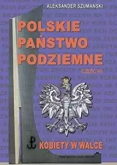 Polskie Państwo Podziemne cz7 Kobiety w walce Książki Biograficzne