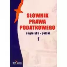 Słownik prawa podatkowego Angielskopolski 1 Książki Prawo akty prawne