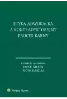 Etyka adwokacka a kontradyktoryjny proces karny Książki Ebooki