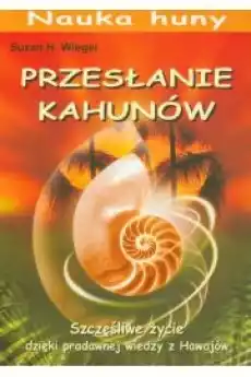 Nauka Huny Przesłanie Kahunów Książki Ezoteryka senniki horoskopy