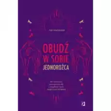 Obudź w sobie jednorożca Jak wzmocnić wewnętrzną siłę i wypełnić życie magicznym brokatem Książki Ezoteryka senniki horoskopy