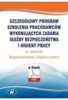 Szczegółowy program szkolenia pracodawców wykonujących zadania służby bezpieczeństwa i higieny pracy w zakresie bezpieczeństwa i Książki Ebooki