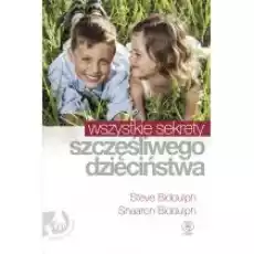 Wszystkie sekrety szczęśliwego dzieciństwa Książki Poradniki