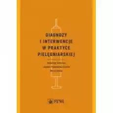 Diagnozy i interwencje w praktyce pielęgniarskiej Książki Nauki ścisłe