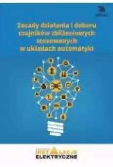 Zasady działania i doboru czujników zbliżeniowych stosowanych w układach automatyki Książki Ebooki