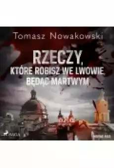 Rzeczy które robisz we Lwowie będąc martwym Książki Ebooki