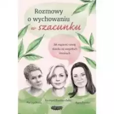 Rozmowy o wychowaniu w szacunku Książki Poradniki