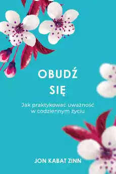 Obudź się Jak praktykować uważność w codziennym życiu wyd 2023 Książki Nauki społeczne Psychologiczne