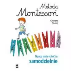 Metoda Montessori Naucz mnie robić to samodzielnie Książki Nauki humanistyczne